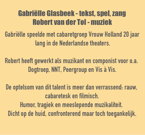 Gabriëlle Glasbeek - tekst, spel, zangRobert van